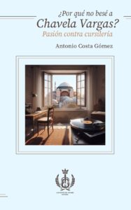 Por qué no besé a Chavela Vargas -Pasión contra cursilería - Antonio Costa Gómez