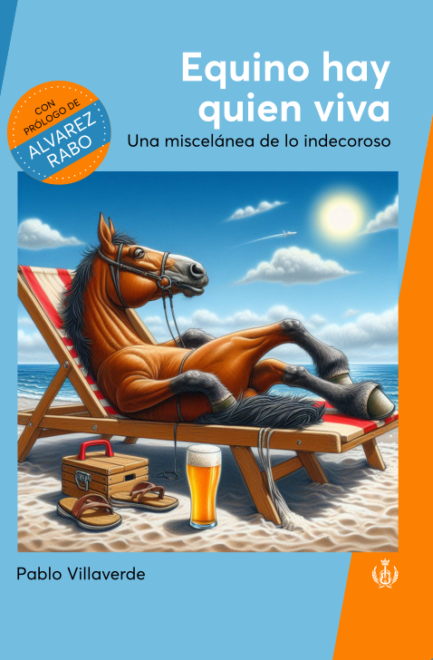 Equino hay quien viva —una miscelánea de lo indecoroso - Pablo Villaverde